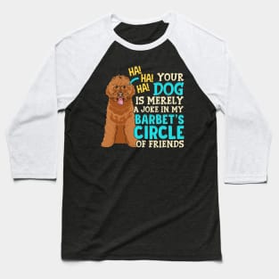 Your Dog Is Merely A Joke | Dog Mom Dad Gifts | Dog Barbet Baseball T-Shirt